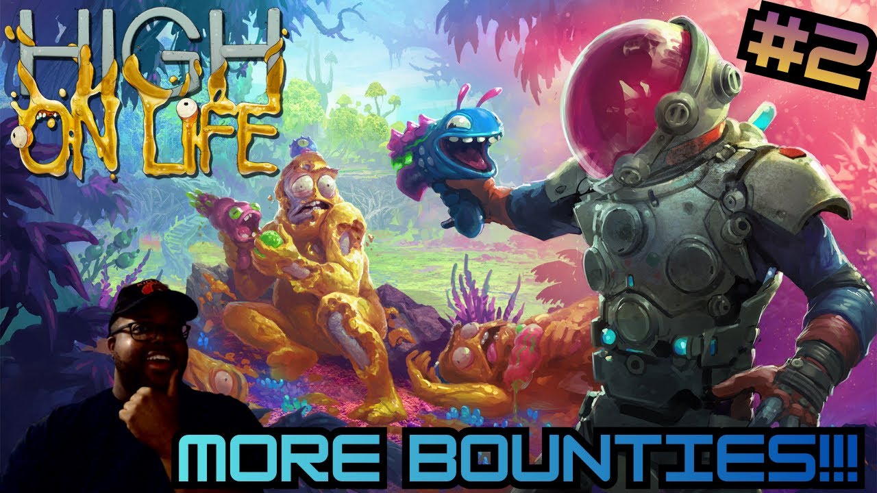 High On Life #2 ( Bounty Time!!)