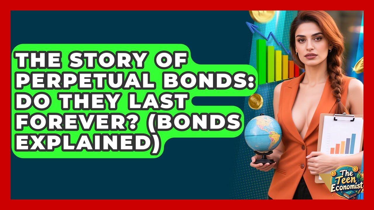 The Story Of Perpetual Bonds: Do They Last Forever? (Bonds Explained) - The Teen Economist