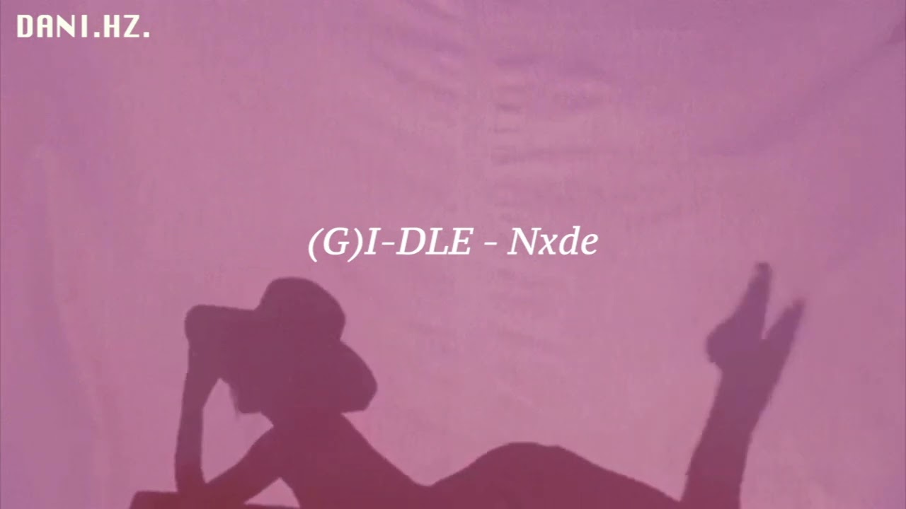 [ᴅᴀɴɪ.ʜᴢ] (G)I-DLE (여자아이들) - Nxde (ver.lo-fi)