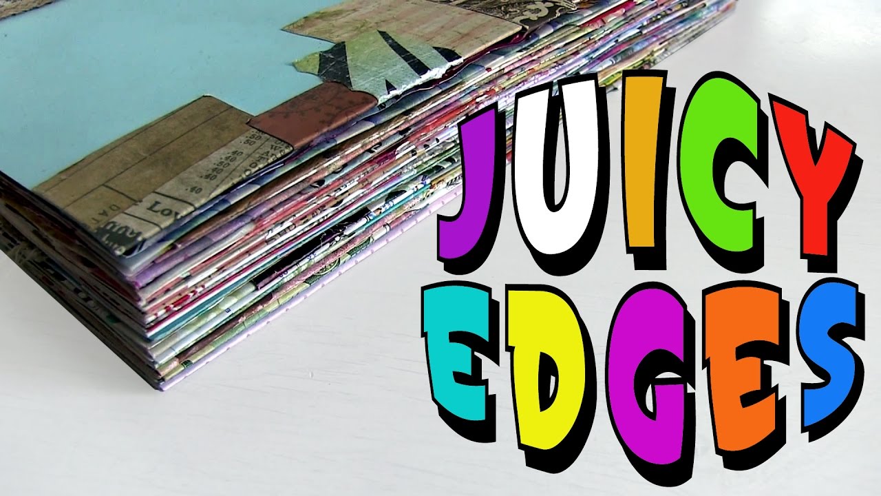 JUICY Art Journal Tutorial: How to Make Your Journal Edges Gorgeous, Juicy & Fat