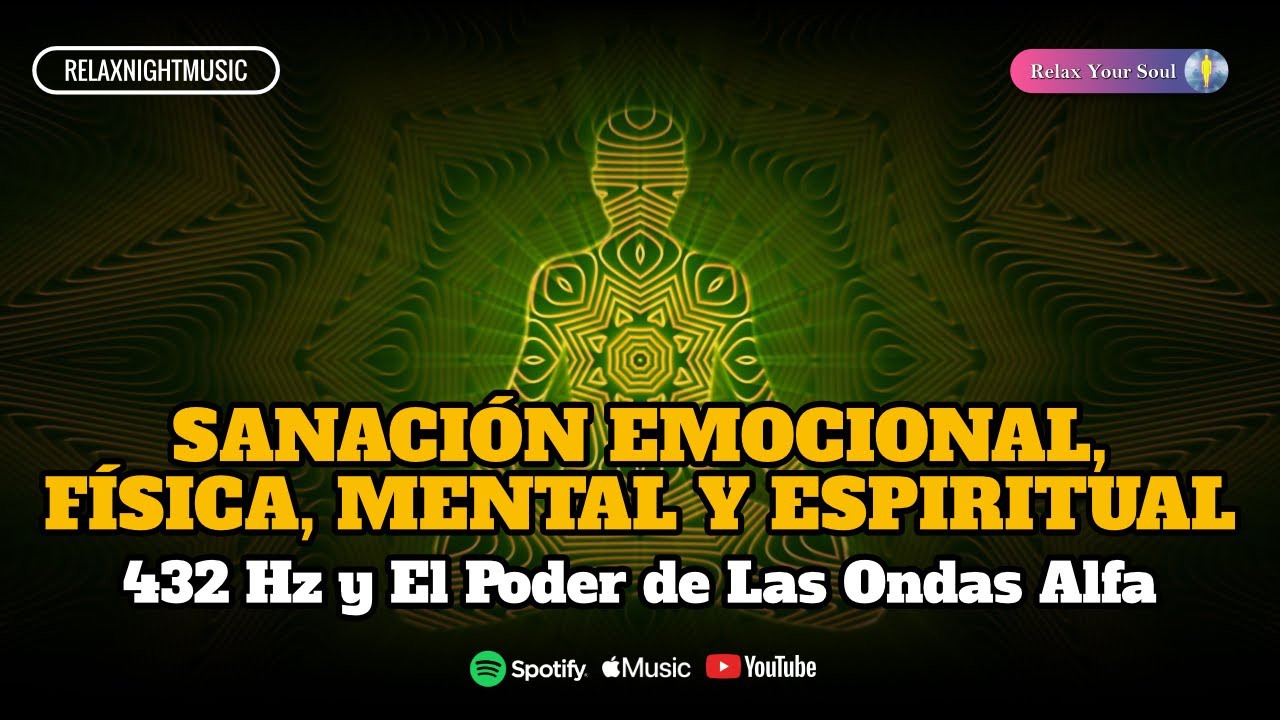 SANACI&Oacute;N EMOCIONAL, F&Iacute;SICA, MENTAL Y ESPIRITUAL ​🎼​ 432 Hz 💚 El Poder de Las Ondas Alfa