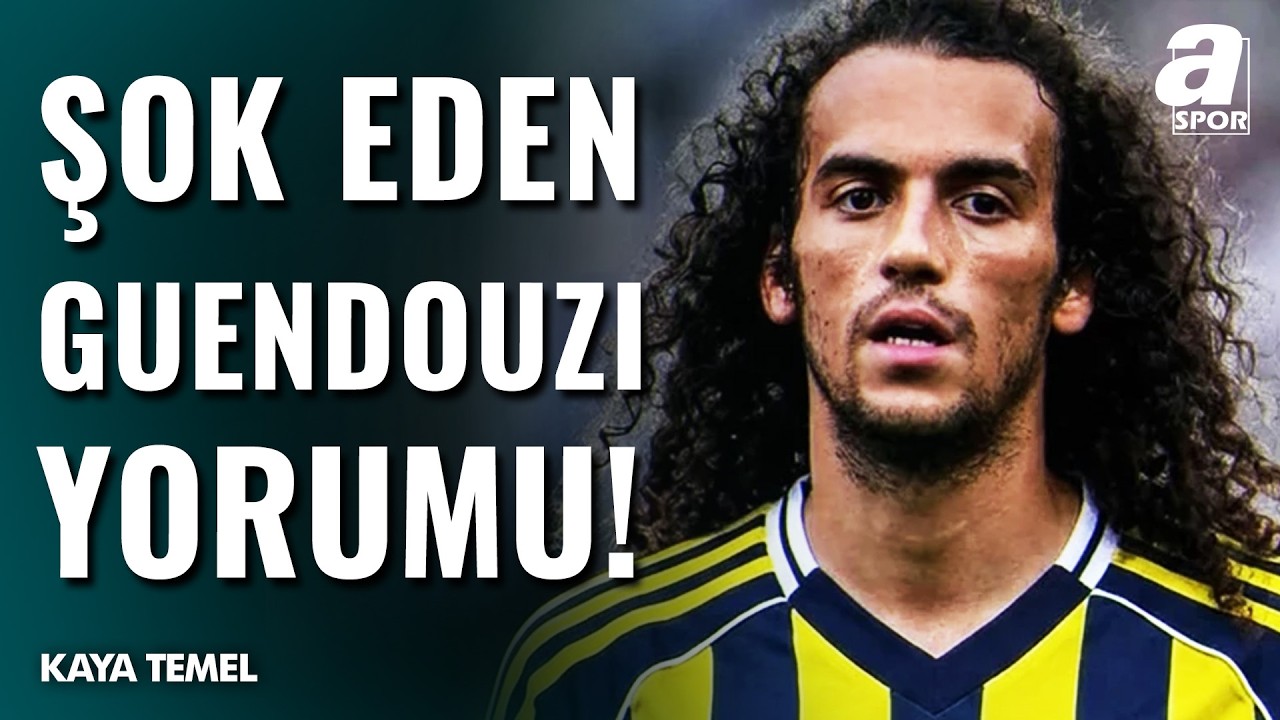 Kaya Temel'den FLAŞ Matteo Guendouzi Yorumu! 