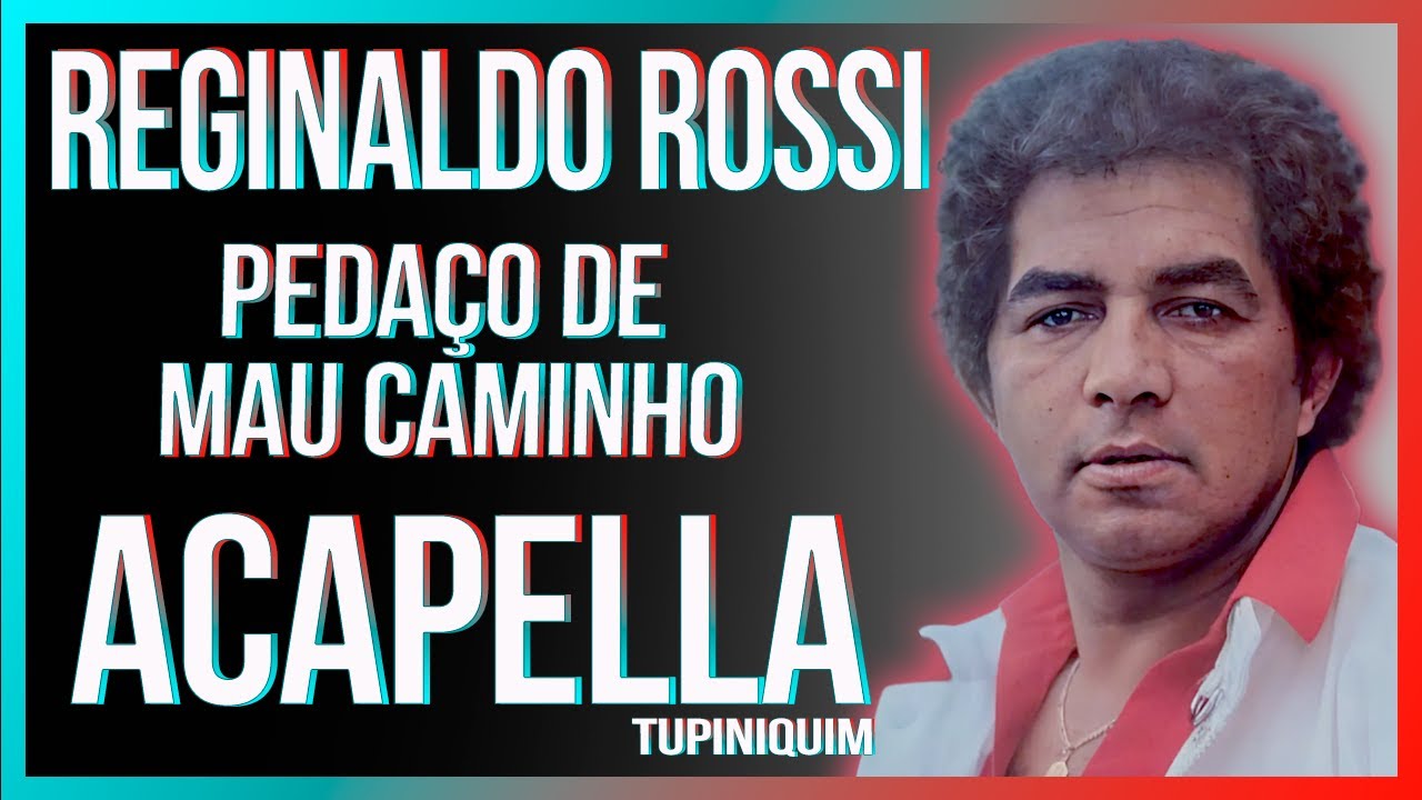 Reginaldo Rossi - Pedaço De Mau Caminho (Acapella Tupiniquim)