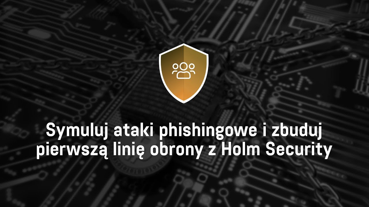 Holm Security - Kampanie phishingowe i edukacyjne