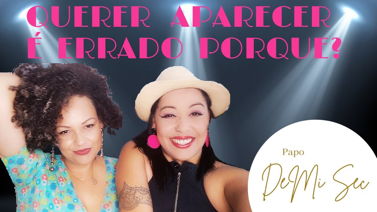 Querer aparecer &eacute; errado porque?