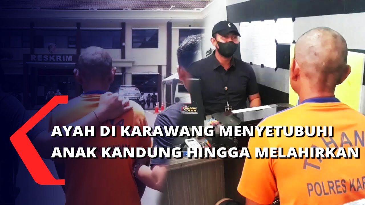 Ayah di Karawang Menyetubuhi Anak Kandung Hingga Melahirkan