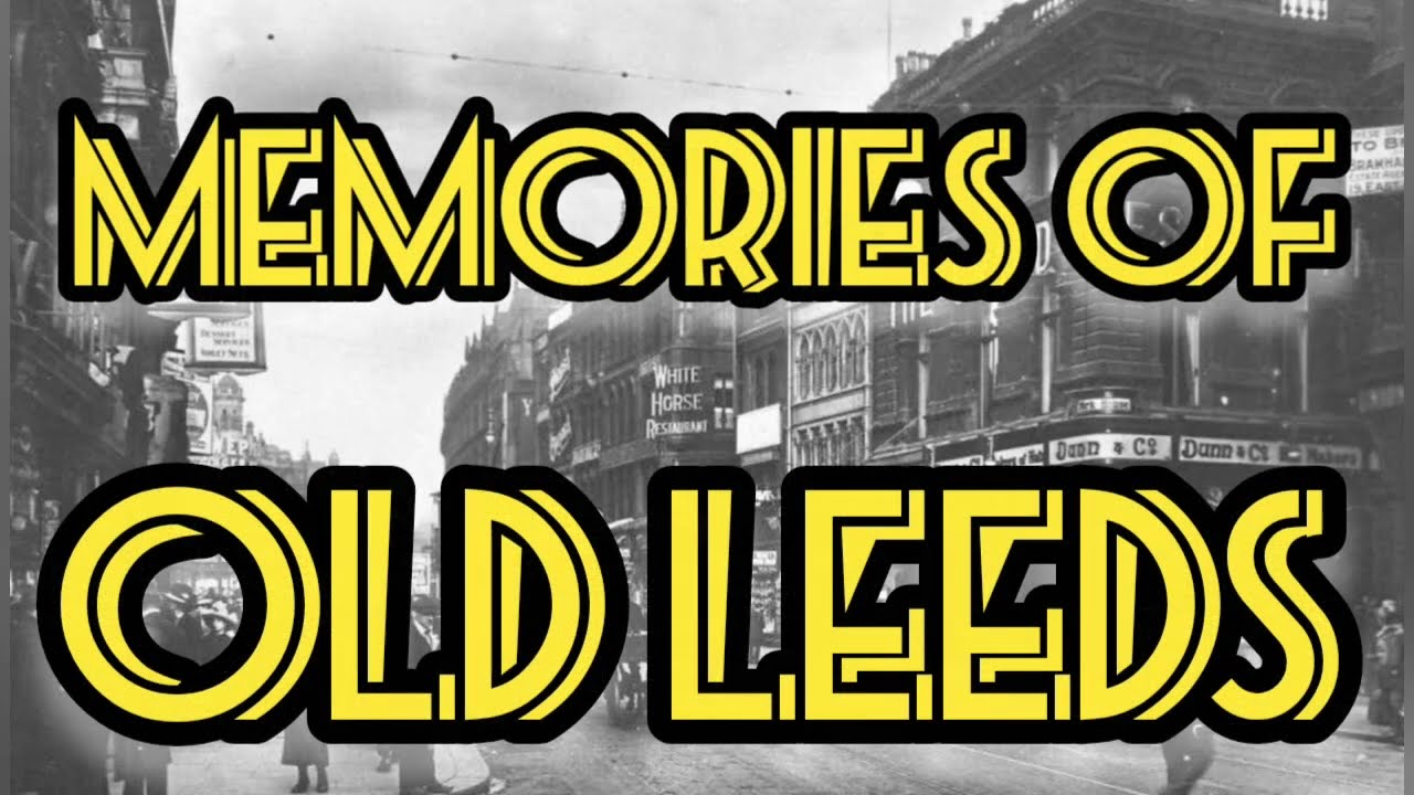 MEMORIES OF OLD LEEDS | LOCAL HISTORY DOCUMENTARY | RARE IMAGES