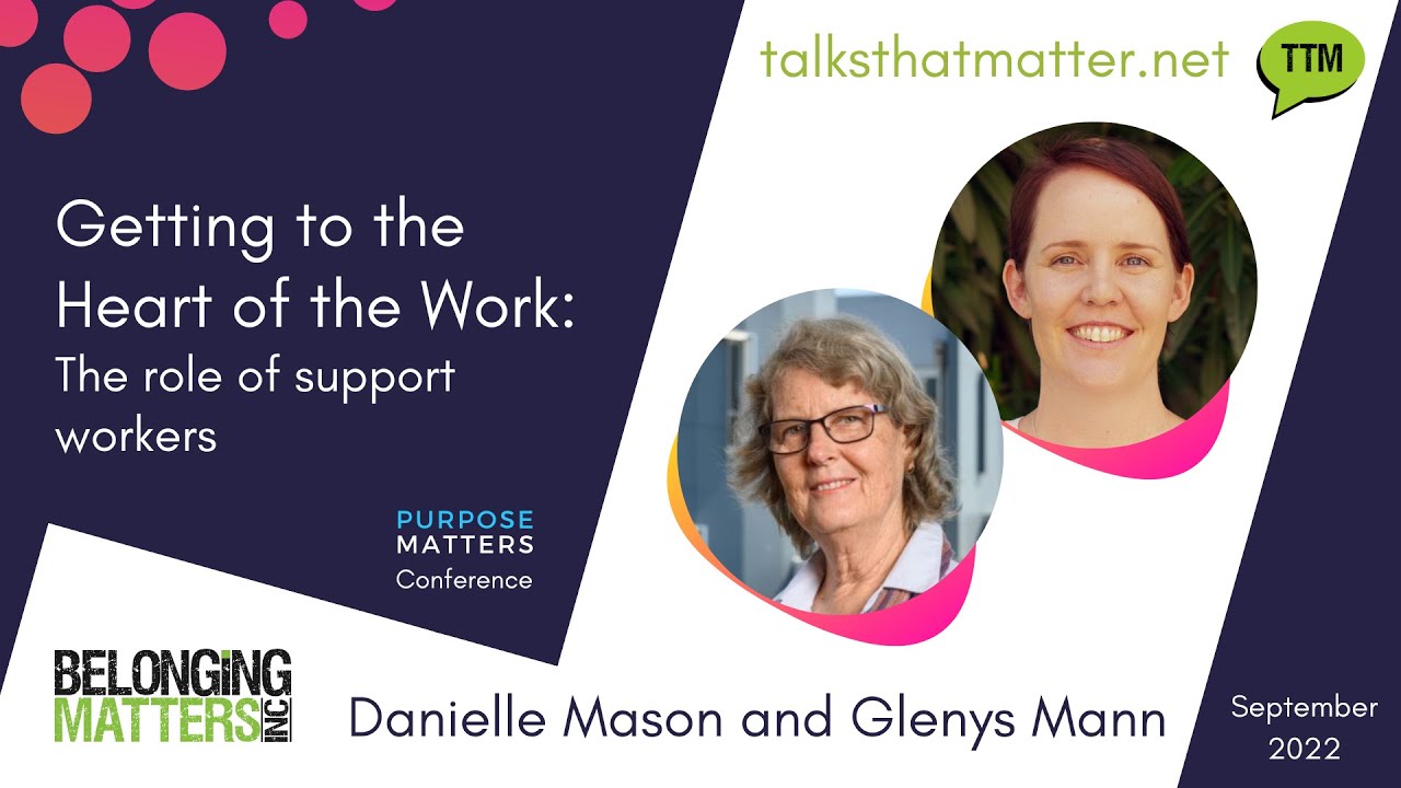 Danielle Mason & Glenys Mann - Getting to The Heart of The Work, The Role of Support Workers
