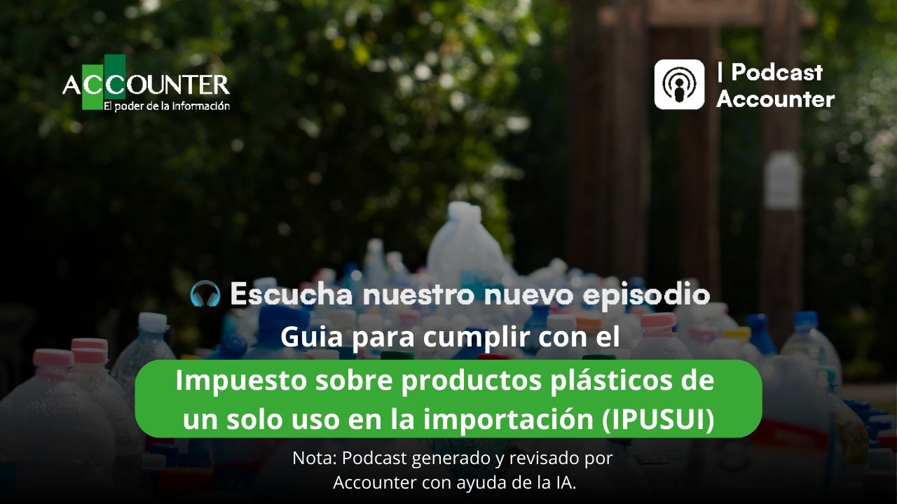 Guia para cumplir con el impuesto sobre productos plásticos de un solo uso en la importación(IPUSUI)