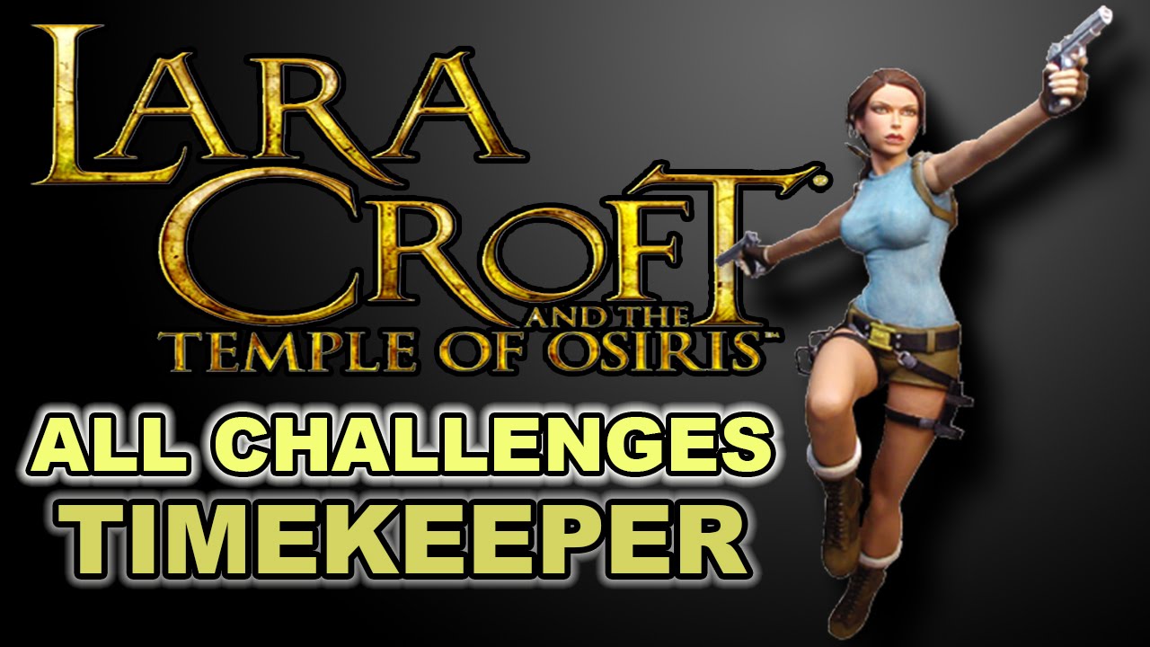 Lara Croft And The Temple Of Osiris Tomb Of The Timekeeper All Challenges