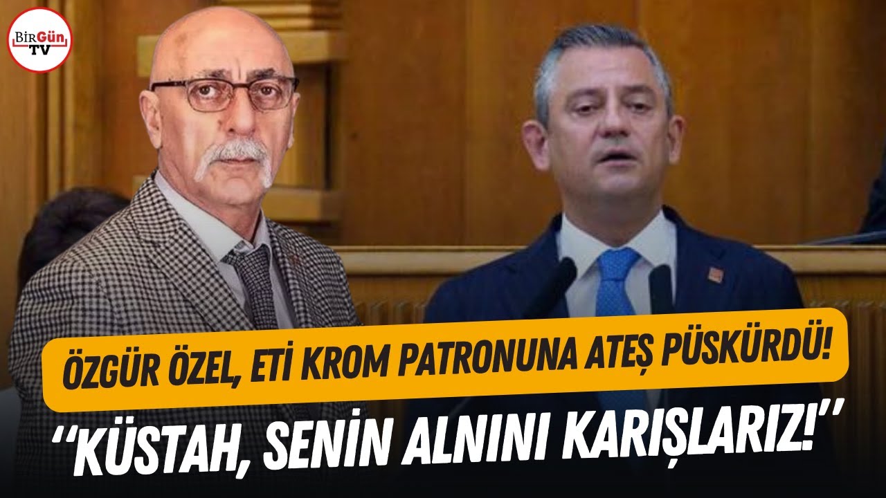Özgür Özel, Eti Krom patronu Ali Rıza Yıldırım'a ateş püskürdü: 