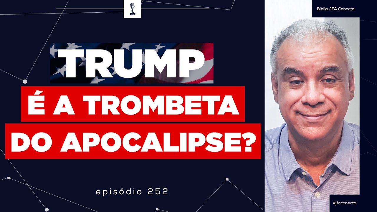 #252 - Trump &eacute; a trombeta do Apocalipse?