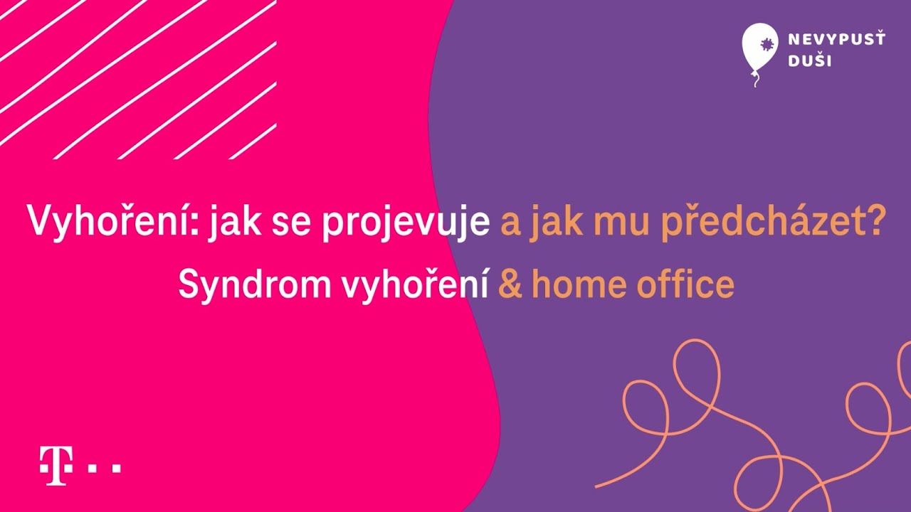 Vyhoření: jak se projevuje a jak mu předcházet? (Syndrom vyhoření & Home office)
