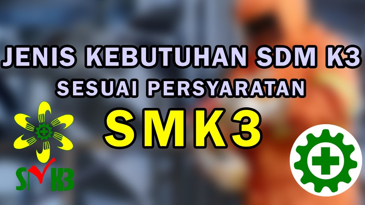Jenis Kompetensi SDM K3 yang dibutuhkan dalam penerapan SMK3 sesuai persyaratan PP No. 50 Tahun 2012
