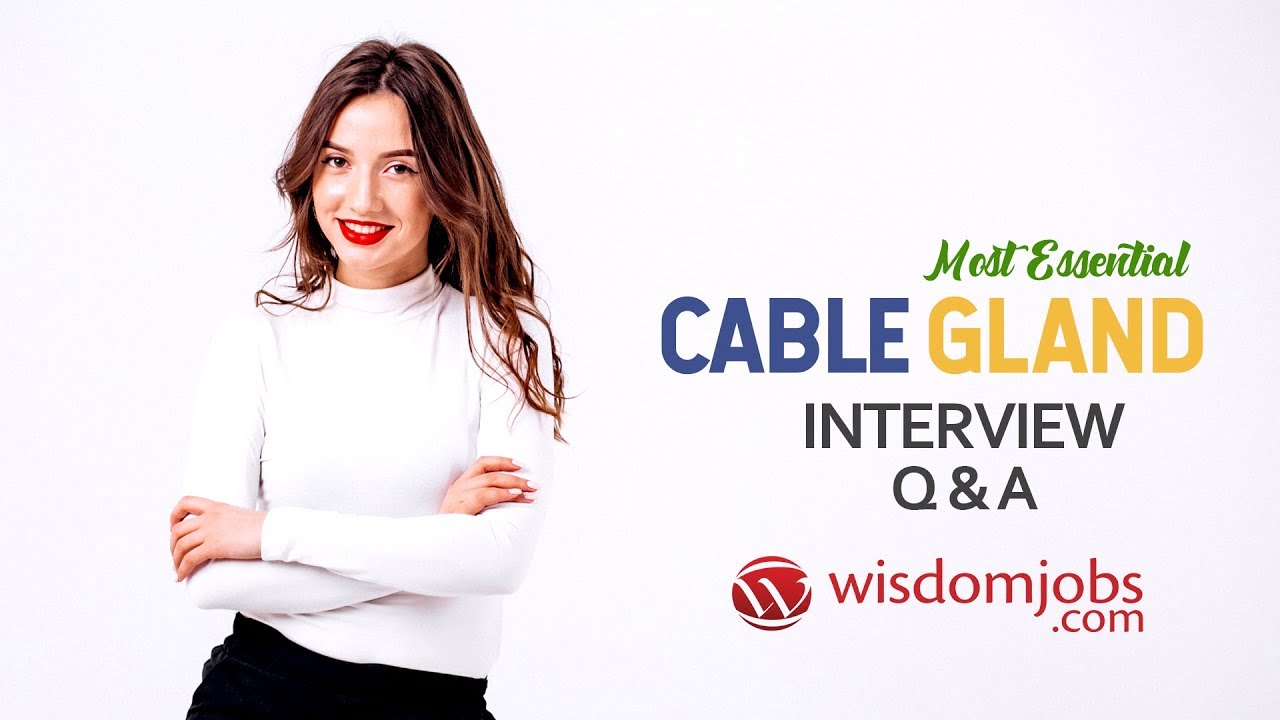 Cable Gland Interview Questions and Answers 2019 | Cable Gland Interview Questions | WisdomJobs