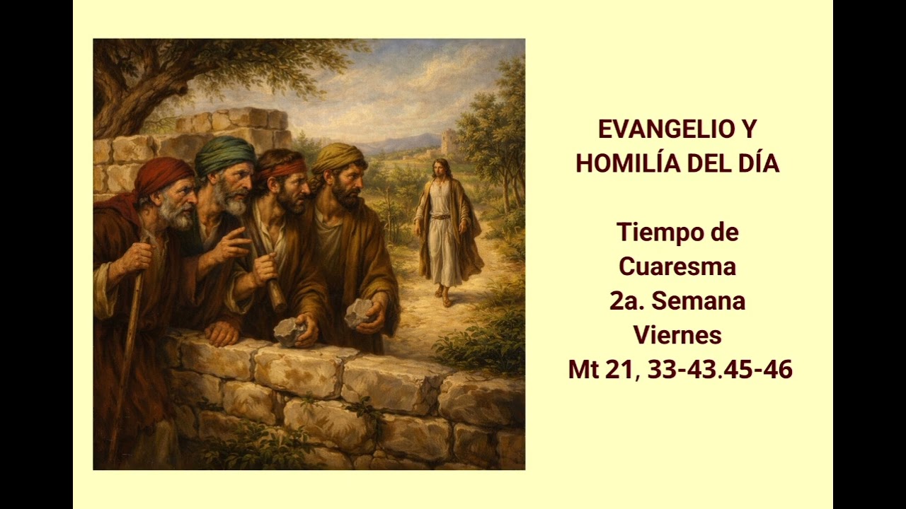 EVANGELIO Y HOMILÍA DEL DÍA - Tiempo de Cuaresma - 2a. Semana - Viernes - Mt 21, 33-43.45-46