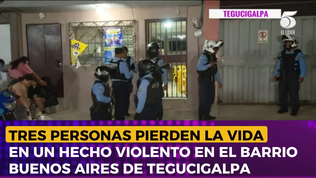 Tres personas pierden la vida en un hecho violento en el barrio Buenos Aires de Tegucigalpa