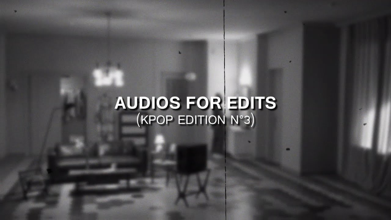 AUDIOS FOR EDITS (KPOP EDITION #3)