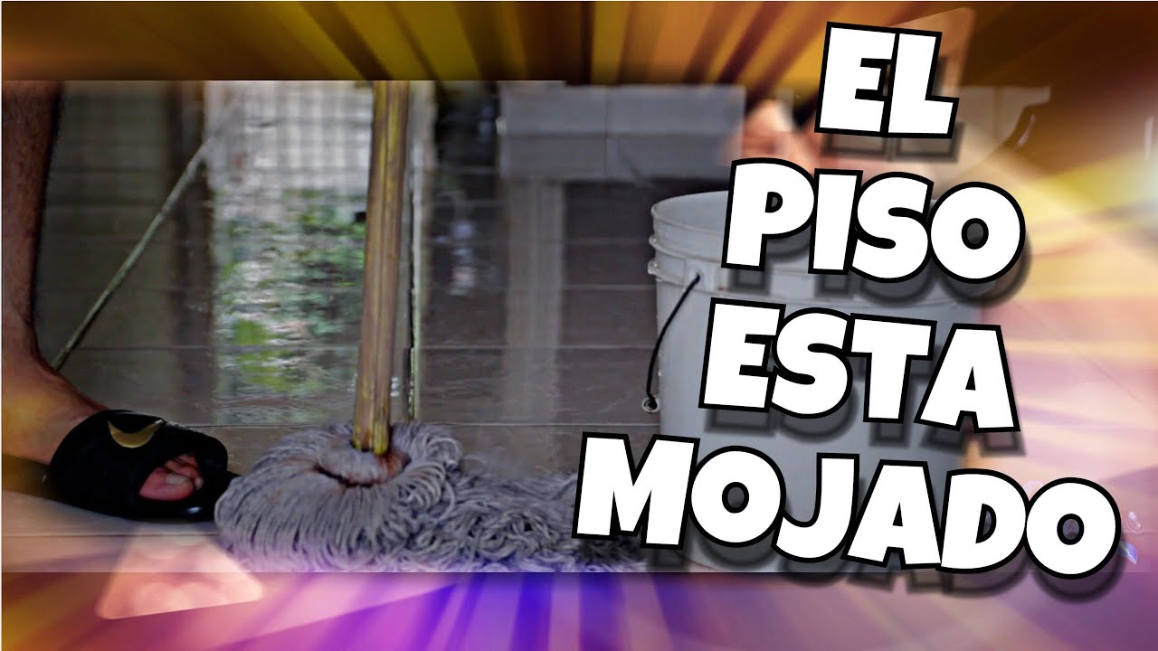 EL PISO ESTA MOJADO