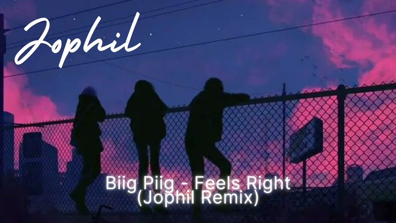 Biig Piig - Feels Right (Jophil Remix)