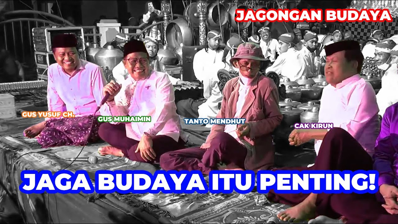 PENTINGNYA MELESTARIKAN BUDAYA | GUS YUSUF CH, GUS MUHAIMIN, TANTO MENDHUT, CAK KIRUN (2022)
