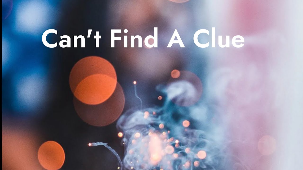 Can't Find A Clue