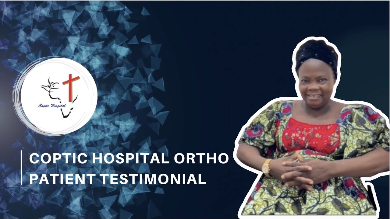 Coptic Hospital Patient Testimonial - Orthopedics