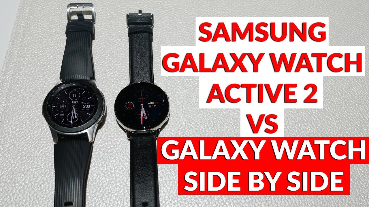 Samsung Galaxy Watch Active 2 vs Galaxy Watch Side by Side Comparison