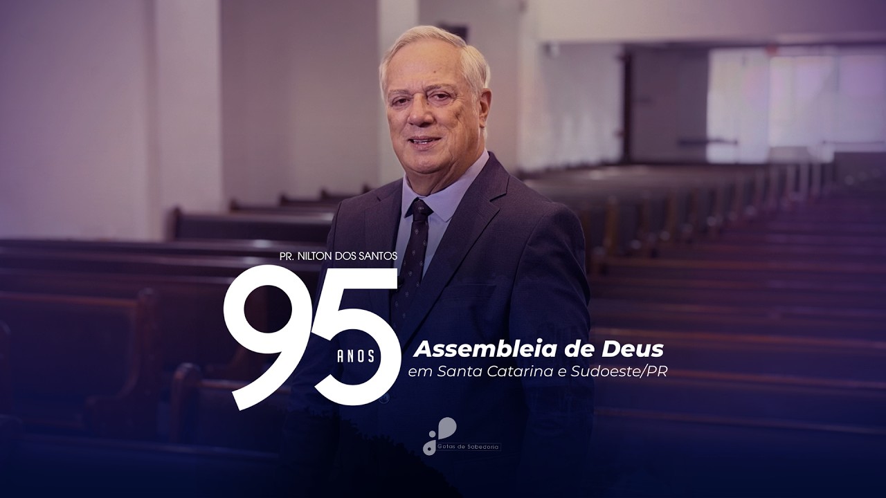 Gotas de Sabedoria – 95 Anos da AD em Santa Catarina e Sudoeste do Paraná - Pr. Nilton dos Santos
