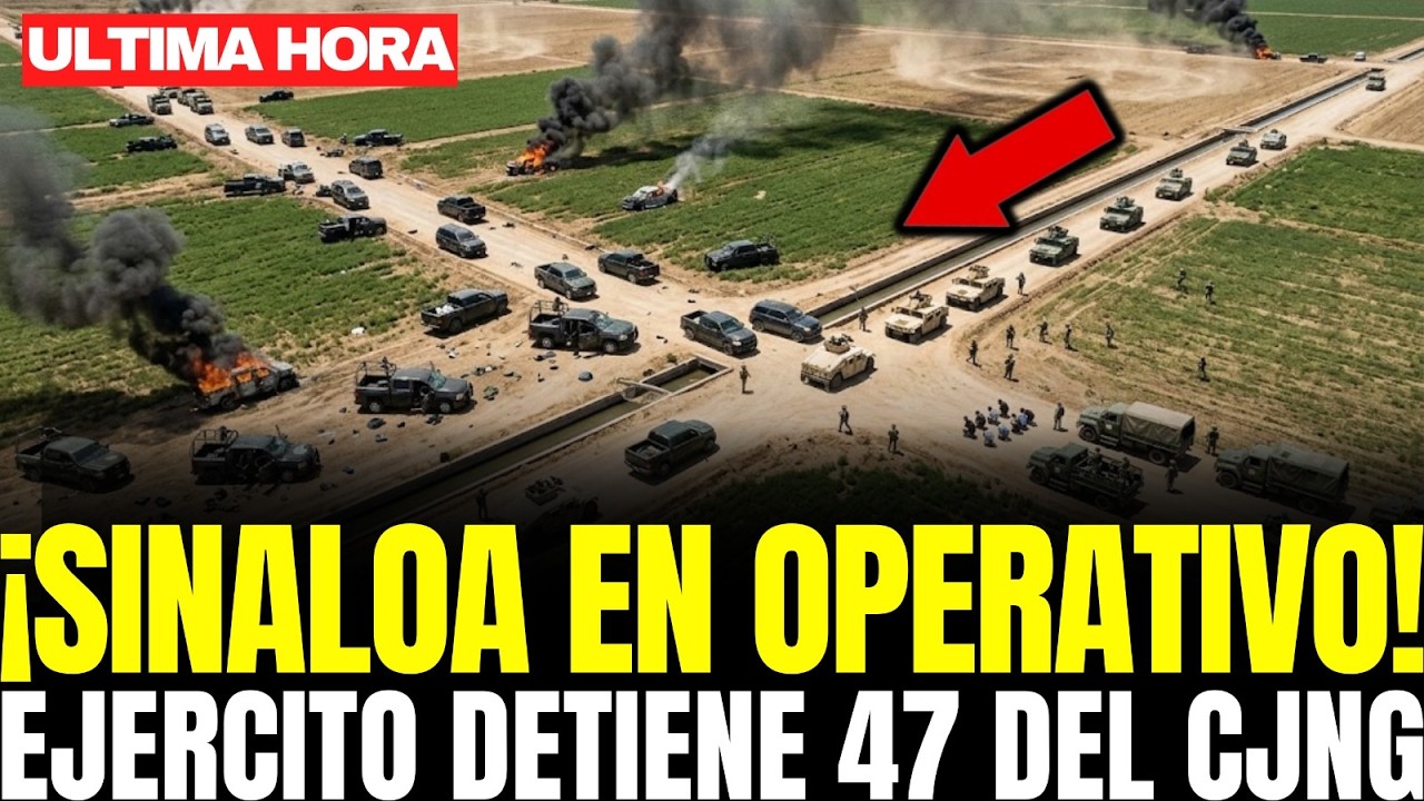 SINALOA EN OPERATIVO TOTAL: EJÉRCITO DESACTIVA CÉLULA VENGADORA del CJNG con 47 DETENIDOS