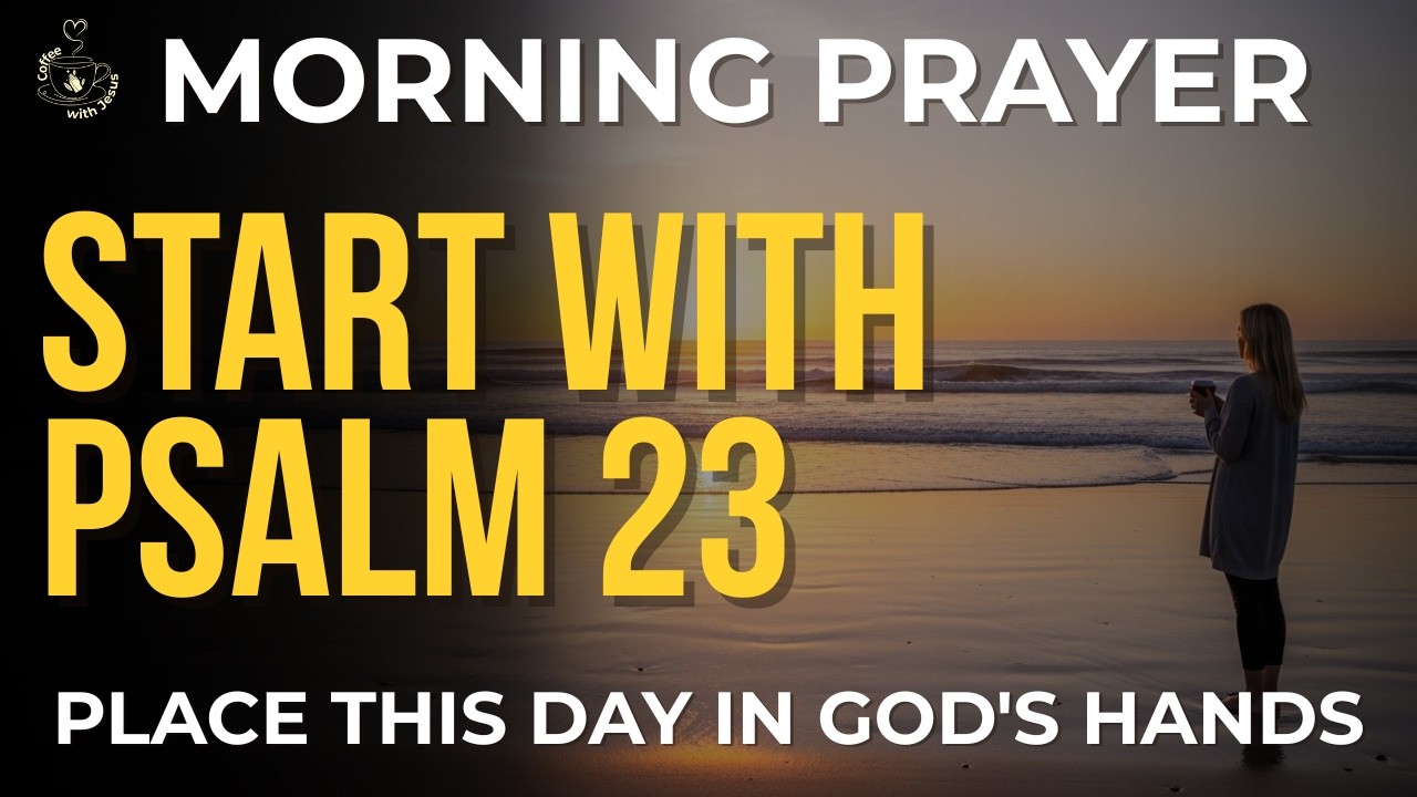 Pray Psalm 23 Before You Start Your Day | Start Today With the Most Powerful Psalm | Morning Prayer