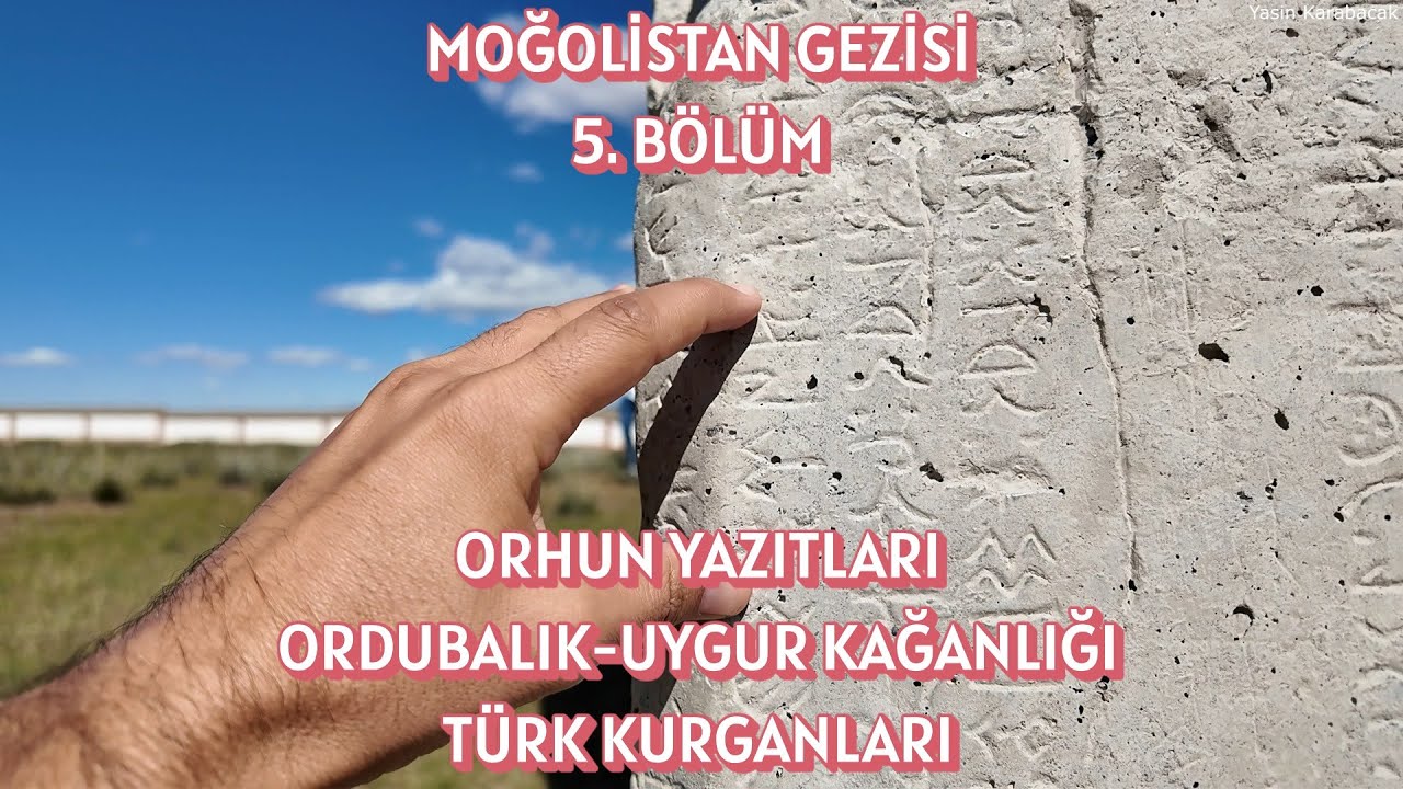Moğolistan Gezisi 5. Bölüm: Orhun Yazıtları, Ordubalık - Uygur Kağanlığı ve Türk Kurganları