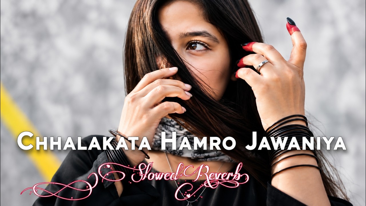 Chhalakata Hamro Jawaniya – Bhojpuri Lofi | Slowed + Reverb | Pawan Singh