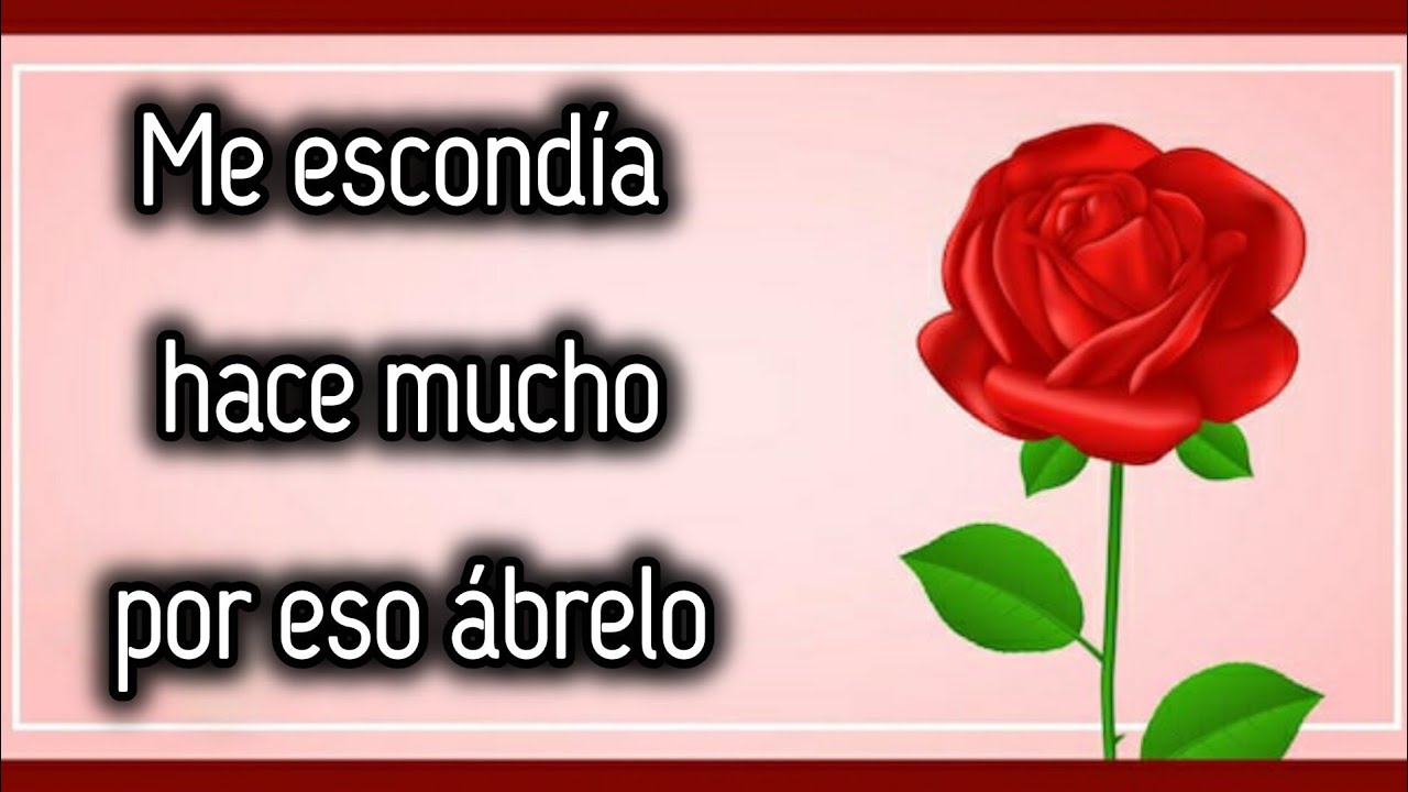 Me escondía hace mucho por eso ábrelo