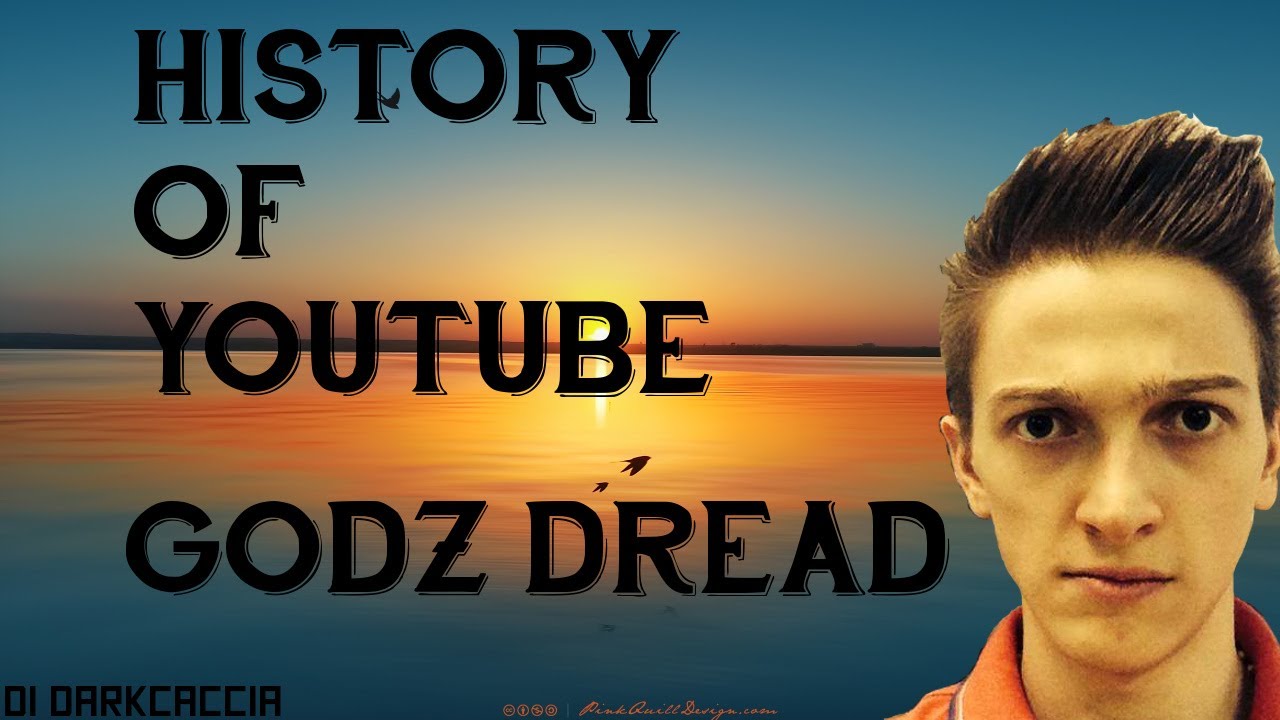History of YouTube: GODz Dread [Darkcaccia]