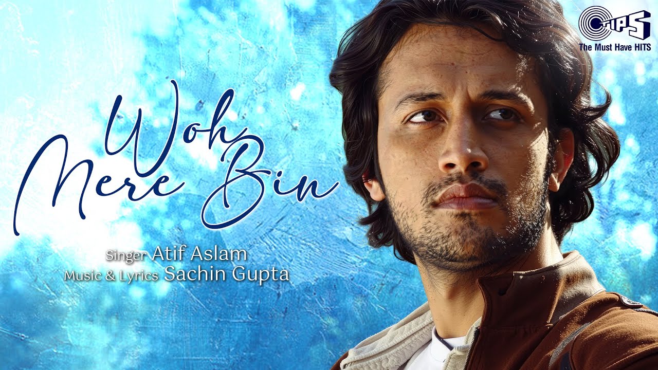 Woh Mere Bin - ATIF ASLAM | Sachin Gupta | Tips Music Originals Collection | Old Hindi Album Song