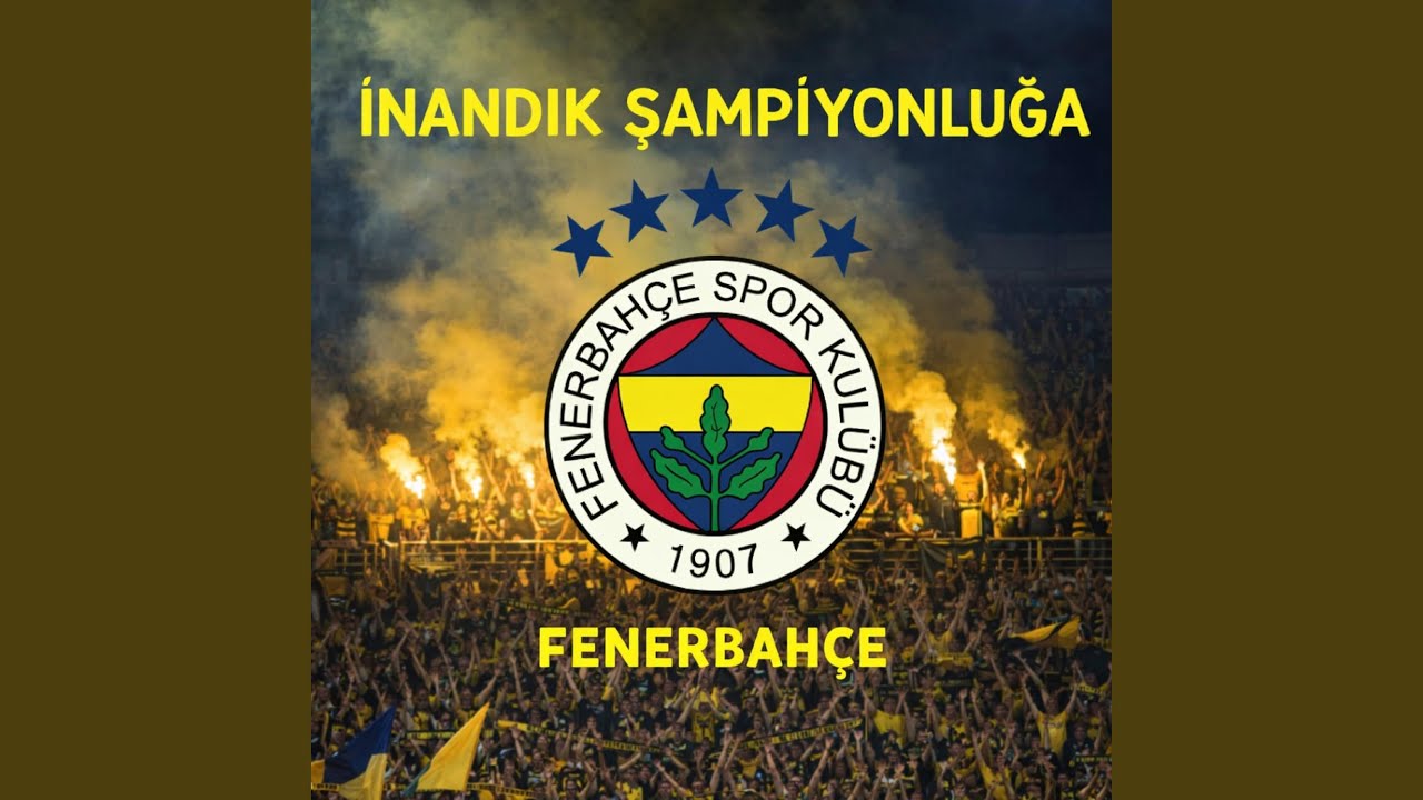 İnandık Şampiyonluğa (Fenerbahçe Marşı)