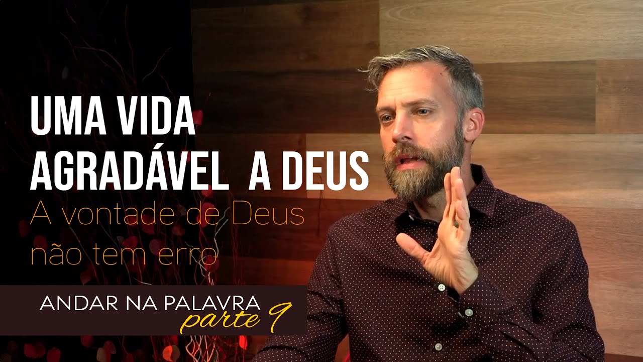 9 - Uma vida agradavel a Deus | A vontade de Deus não tem erro