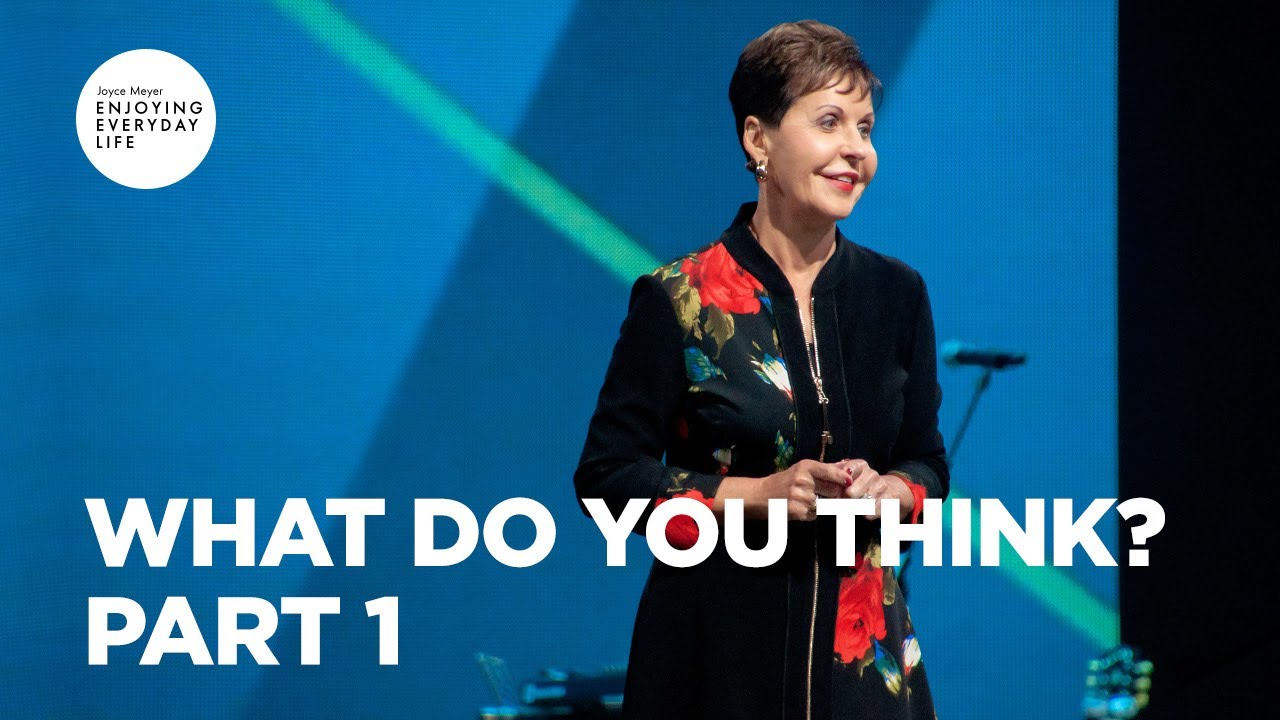 What Do You Think? - Part 1 | Joyce Meyer | Enjoying Everyday Life