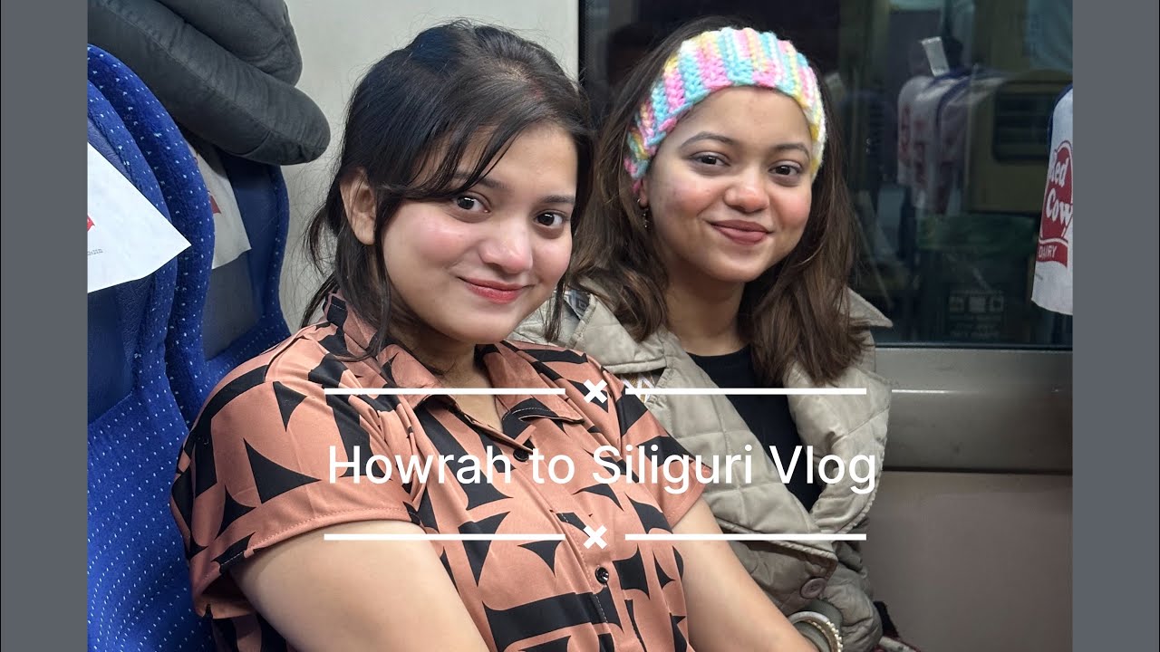 Howrah to ￼ Siliguri vlog 🧿￼