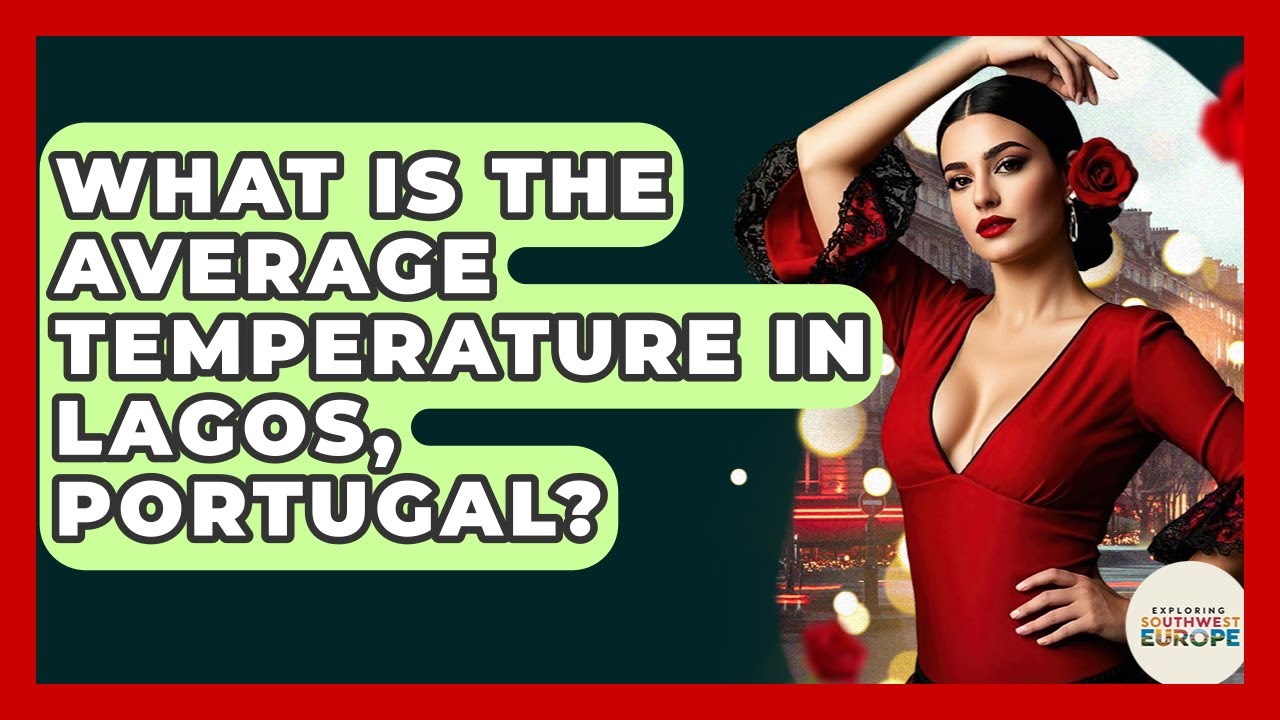 What Is The Average Temperature In Lagos, Portugal? - Exploring Southwest Europe