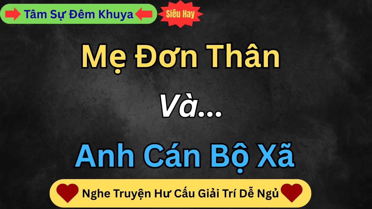 Đọc Truyện Đêm Khuya - Cán Bộ Xã Yêu  Mẹ Đơn Thân | Truyện Tâm Lý Gia Đình | Nghe Chuyện Giải Trí