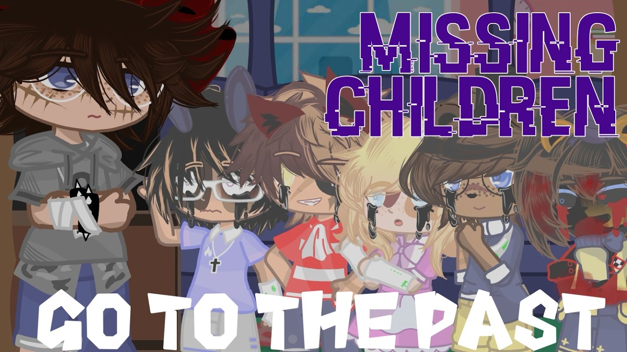 Missing Children go to the Past |Missing Children & FNaF 4| |FNaFxGC|