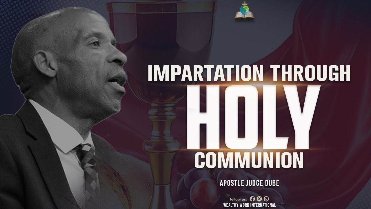 Impartation Through Holy Communion - Apostle Judge Dube