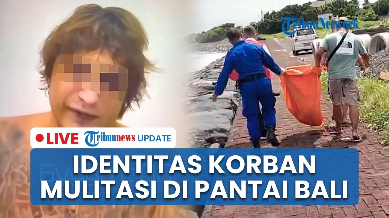 🔴 LIVE: Identitas Korban Mutilasi yang Ditemukan di Pantai Bali, Ternyata WN Ukraina yang Diculik