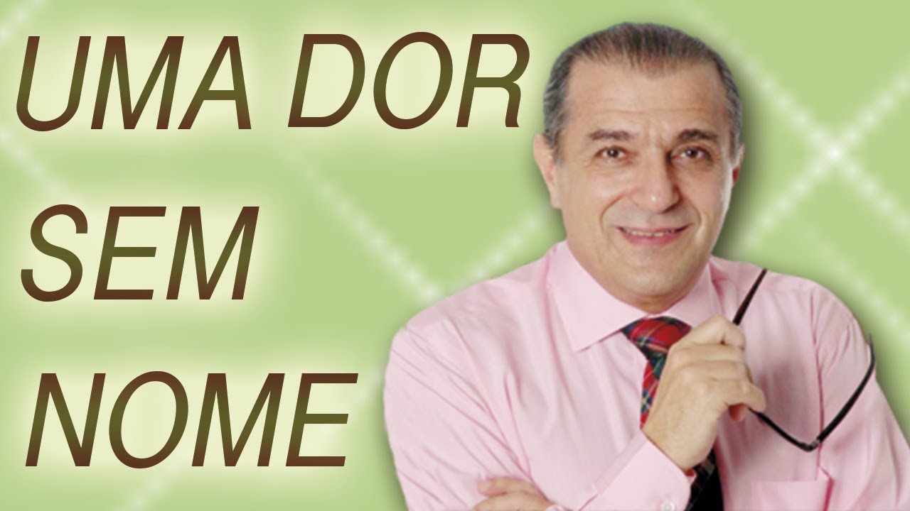 Uma dor sem nome  - Dr. Roque Savioli (23/02/14)