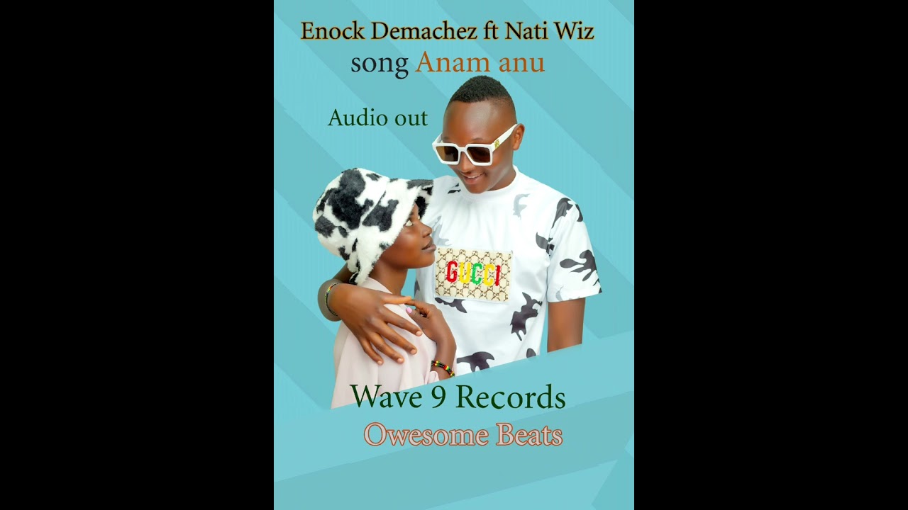 Anam Anu - Enock demachez ft Nati Wiz