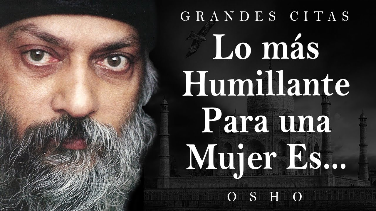 Magníficas Citas de Osho Sobre las mujeres y la vida Citas, Aforismos, Pensamientos Sabios