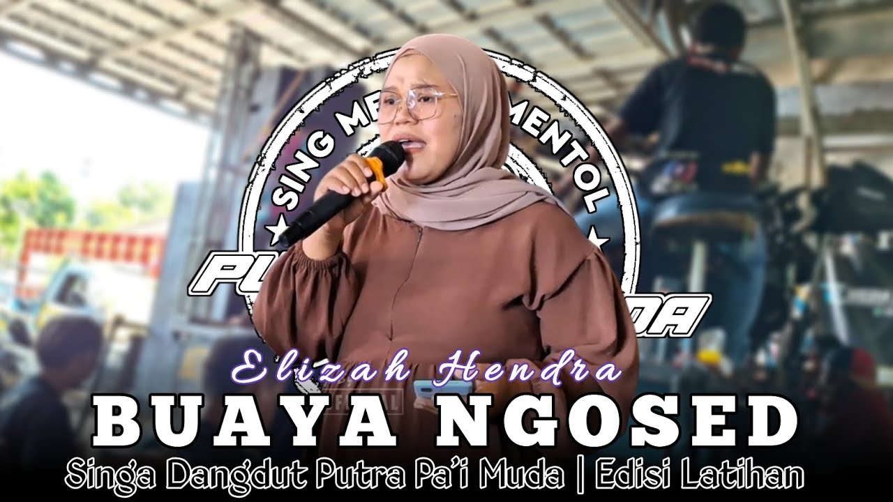 BUAYA NGOSED - VOC : ELIZAH | PUTRA PA'I MUDA | EDISI LATIHAN