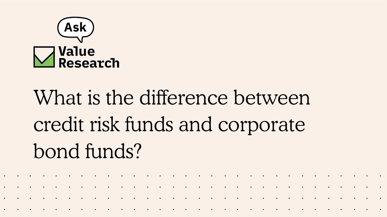 What is the difference between credit risk funds and corporate bond funds?